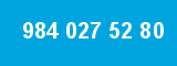 984 027 52 80